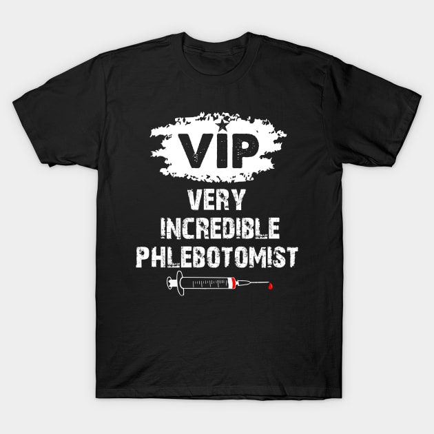 Very Incredible Phlebotomist Funny Phlebotomy Nurse Gift T-Shirt by EduardjoxgJoxgkozlov